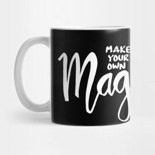 Make your own magic. Inspirational quote. Mug